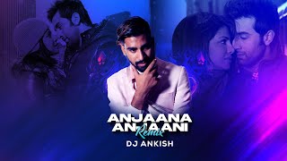 Anjana Anjani Exclusive Remix DJ Ankish  Feat Ranbir kapoor Priyanka Chopra [upl. by Leamhsi]