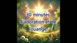 30 minutes dadoration et de louange [upl. by Anwaf15]