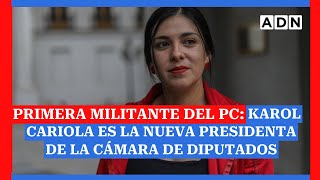 Primera militante del PC Karol Cariola es la nueva presidenta de la Cámara de Diputados [upl. by Tilda]