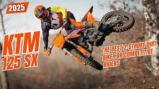 2025 KTM 125 SX The Best 2Stroke Dirt Bike for Competitive Riders [upl. by Cissiee]