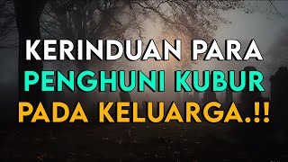 INILAH HARAPAN DAN RASA RINDU PARA PENGHUNI KUBUR KEPADA KELUARGA TERCINTA [upl. by Norvin]