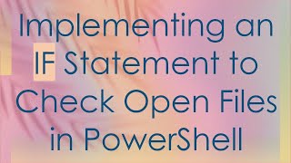 Implementing an IF Statement to Check Open Files in PowerShell [upl. by Fenton]