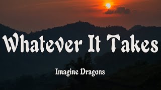 Imagine Dragons  Whatever It Takes Lyrics [upl. by Galan]