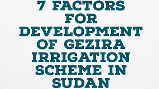 7 FACTORS FOR DEVELOPMENT OF GEZIRA IRRIGATION SCHEME IN SUDAN irrigation farming kcse [upl. by Irita]