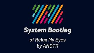 ANOTR  Relax My Eyes Syztem Bootleg [upl. by Selinda]