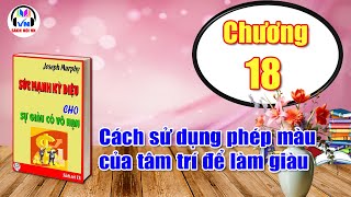 Chương 18  Sức mạnh kỳ diệu cho sự giàu có vô hạn  Joseph Murphy  Sách nói VN [upl. by Tinor649]