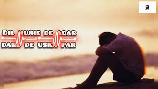 Dil Mujhe De Agar Dard De Uska Par [upl. by Gusella]