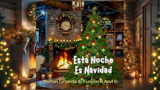 Esta Noche Es Navidad  Byron Granda feat Fusión B And G [upl. by Hahsi]