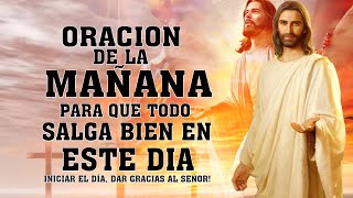 ORACION DE LA MAÑANA PARA DAR GRACIAS A DIOS POR TODAS SUS BENDICIONES Y PEDIR SU AYUDA Y PROTECCIÓN [upl. by Yerffej]