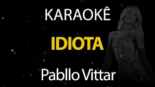 Idiota  Pabllo Vittar Karaokê Version [upl. by Edette648]