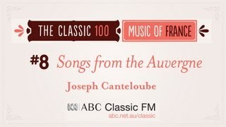 ABC Classic 100 8  CANTELOUBE Chants dAuvergne Songs of the Auvergne Baïlèro [upl. by Edin]