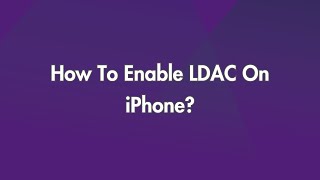 How To Enable LDAC On iPhone [upl. by Hamachi]