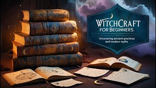 Witchcraft for Beginners Uncovering Ancient Practices and Modern Myths [upl. by Vala]