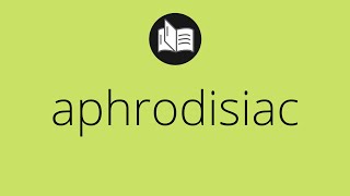 What APHRODISIAC means • Meaning of APHRODISIAC • aphrodisiac MEANING • aphrodisiac DEFINITION [upl. by Adala]