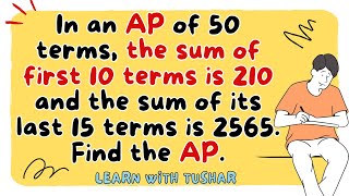 AP of 50 terms the sum of first 10 terms is 210 amp the sum of last 15 terms is 2565 Find the AP [upl. by Enautna]