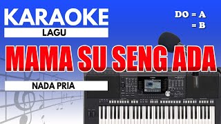 Karaoke  Mama Su Seng Ada  Nada Pria [upl. by Eniamor705]