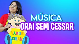 ORAI SEM CESSAR  Versículo Musicalizado [upl. by Feerahs626]