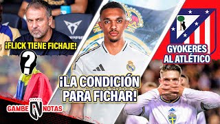 ¡Flick ya tiene FICHAJE soñado ¡La CONDICIÓN de Arnold a Madrid  ¡Así R0BARÍA Atleti a Gyokeres [upl. by Dahs646]