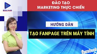 Hướng dẫn cách tạo Fanpage trên facebook từ Máy tính EdumaFacebook [upl. by Ynafets]