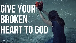 GIVE YOUR BROKEN HEART TO GOD  He Can Heal Your Pain  Inspirational amp Motivational Video [upl. by Ellecrag569]