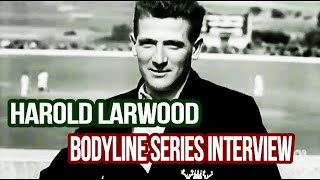 HAROLD LARWOOD BODYLINE SERIES INTERVIEW [upl. by Palestine]