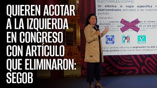 Quieren acotar a la izquierda en Congreso con Artículo que eliminaron Segob [upl. by Jakie]