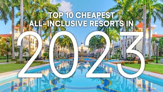 Top 10 CHEAPEST AllInclusive Resorts 2023  Resort Guide [upl. by Ennaoj886]