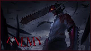 Chainsaw Man AMV  Enemy [upl. by Fonville]