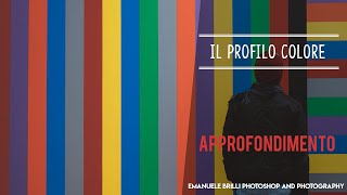 Il profilo colore Approfondimento  Tutorial Photoshop [upl. by Anelaj]