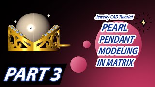 MATRIX 9 TUTORIAL  PEARL PENDANT 3D MODELING TUTORIAL PART 03 125 [upl. by Ahsenrac]