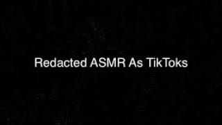 Redacted ASMR As TikToks [upl. by Skvorak]