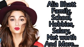 Alia Bhatt FamilySchoolHobbiesBoyfriendsSalaryNet worth And More [upl. by Els]