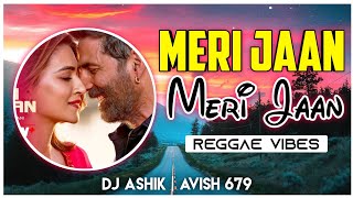 Meri Jaan Meri Jaan Reggae Vibes  DJ Ashik X DJ Avish  Collab Hit [upl. by Kevina]