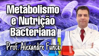 METABOLISMO E NUTRIÇÃO BACTERIANA  PROF ALEXANDRE FUNCK [upl. by Aerdnu319]