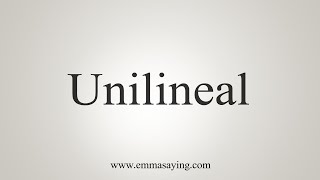 How To Say Unilineal [upl. by Okime]