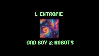 Lentropie  Dad Boy amp Robots AI [upl. by Nawj]