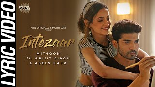 Intezaar Lyric Video  Mithoon Ft Arijit Singh Asees Kaur  Gurmeet Choudhary Sanaya Irani [upl. by Ocko290]