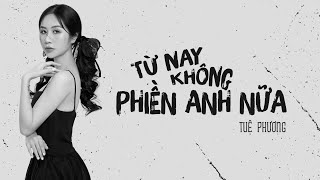 TUỆ PHƯƠNG  Từ nay không phiền Anh nữa  Music Video Official [upl. by Adair]