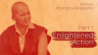 Enlightened Action Part 1 Buddhism 101 Khandro Rinpoche [upl. by Triny]