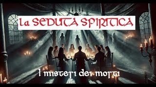 La SEDUTA SPIRITICA i misteri dei morti [upl. by Nilam836]