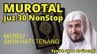 Murotal AlQuran Merdu Juz 30 NonStop Syaikh Saad AlGhamdi Lantunan Ayat Suci Bikin Hati Tenang [upl. by Harbard]