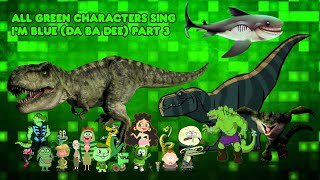 💚All Green Characters Sing Im Blue Da Ba Dee Part 3💚 [upl. by Lindi694]