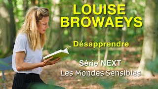 Louise Browaeys Désapprendre Série Les Mondes Sensibles  NEXT [upl. by Tatianas682]