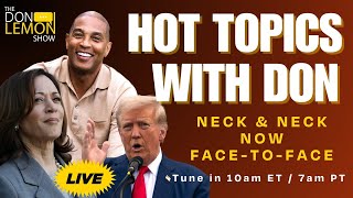 Hot Topics with Don Lemon  NECK amp NECK NOW FACETOFACE  September 10th 2024 [upl. by Girish]