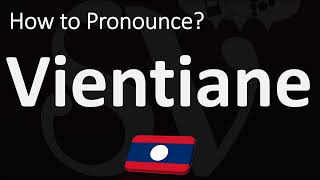 How to Pronounce Vientiane Laos CORRECTLY [upl. by Liemaj449]