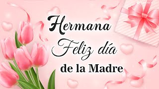 Feliz Dia de la Madre para mi Hermana 🌹 Con todo mi cariño para ti este bonito mensaje [upl. by Atileda]