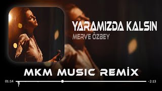 Merve Özbey  Yaramızda Kalsın  MKM Remix  Bahsetme Kimselere Yaramızda Kalsın [upl. by Carrissa]