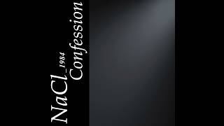 NaCl1984  Confession [upl. by Aicitan]