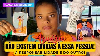 ♒️AQUÁRIO🚨NÃO EXISTEM DÍVIDAS À ESSA PESSOA NÃO SE COBRE PELO OUTRO🔱 [upl. by Geehan]