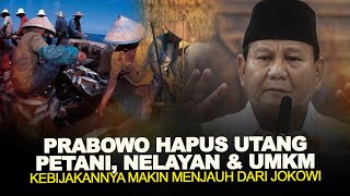 PRABOWO HAPUS UTANG PETANI NELAYAN amp UMKM KEBIJAKANNYA MAKIN MENJAUH DARI JOKOWI [upl. by Atinob66]